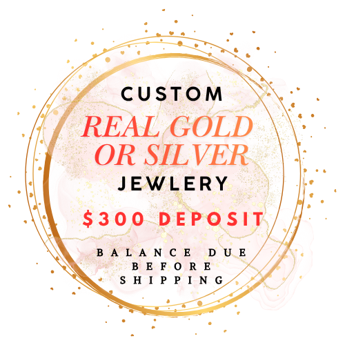 Custom Order - REAL Gold/Silver jewelry - $300 deposit